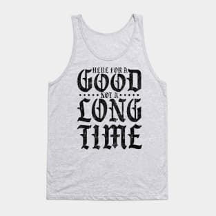 Here For A Good Not A Long Time (Variant) Tank Top